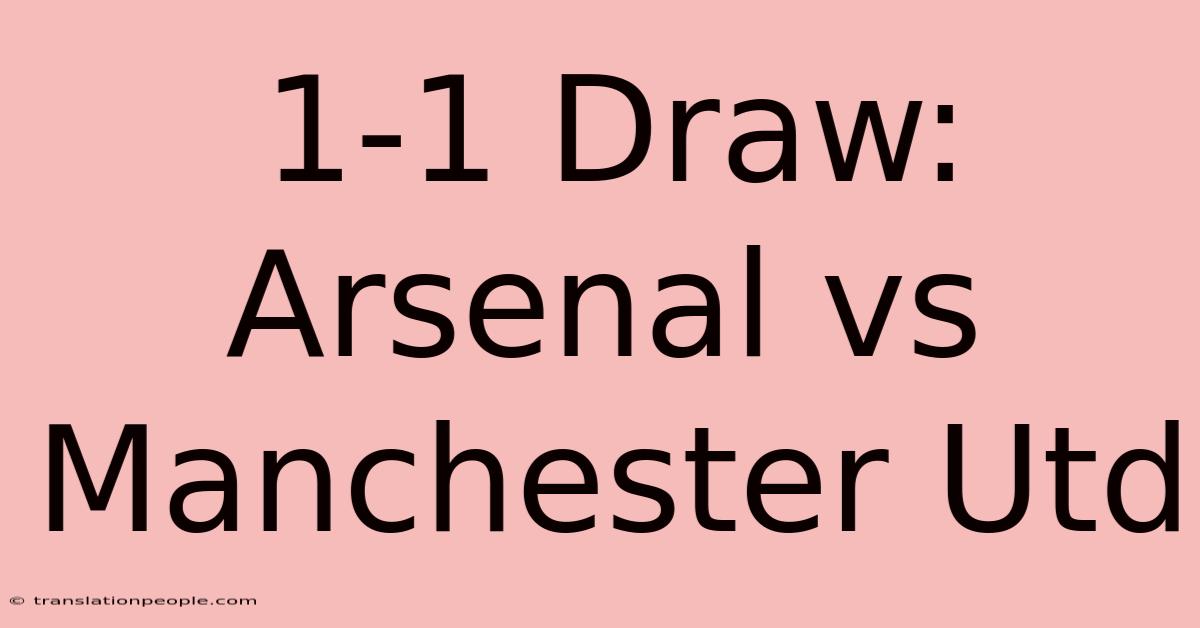 1-1 Draw: Arsenal Vs Manchester Utd