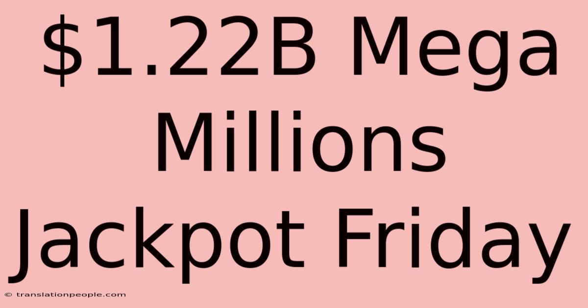 $1.22B Mega Millions Jackpot Friday