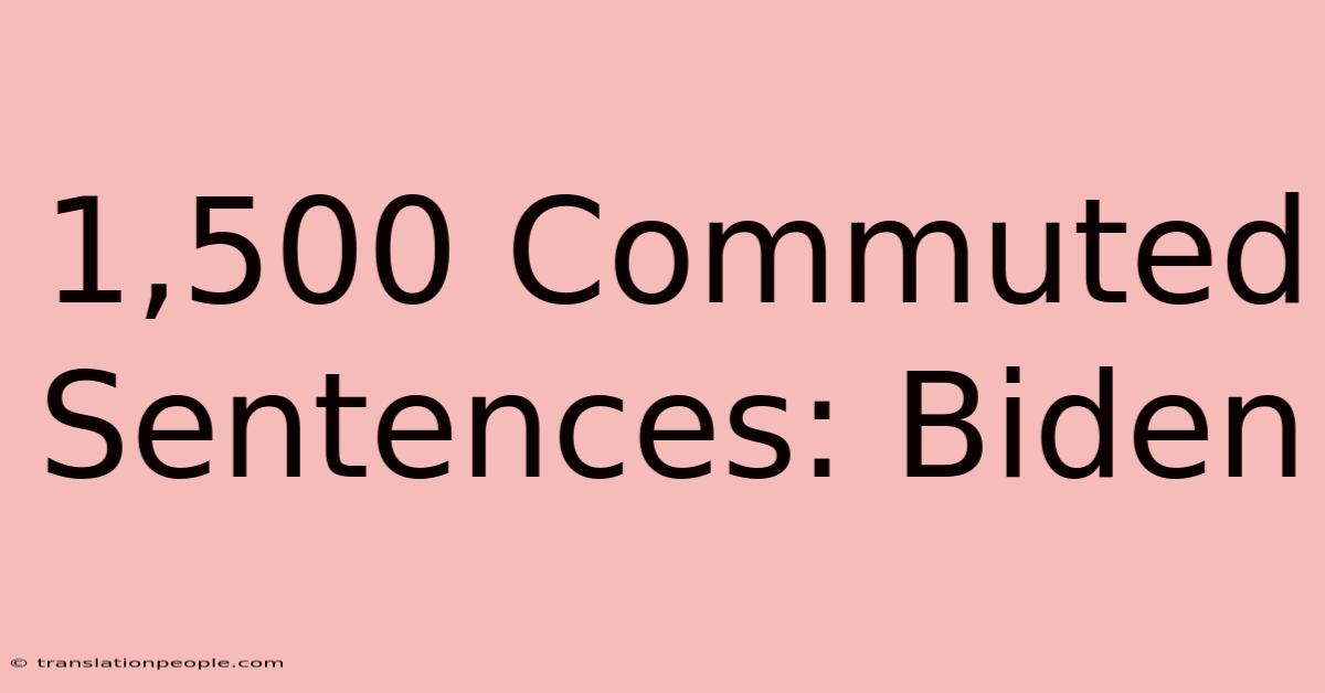 1,500 Commuted Sentences: Biden