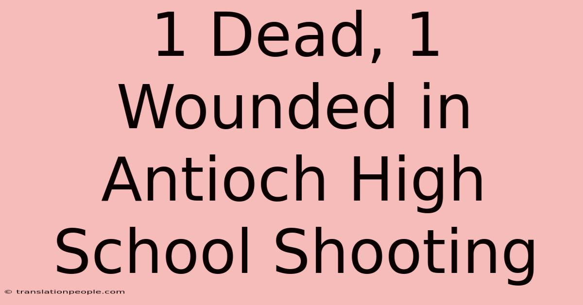 1 Dead, 1 Wounded In Antioch High School Shooting