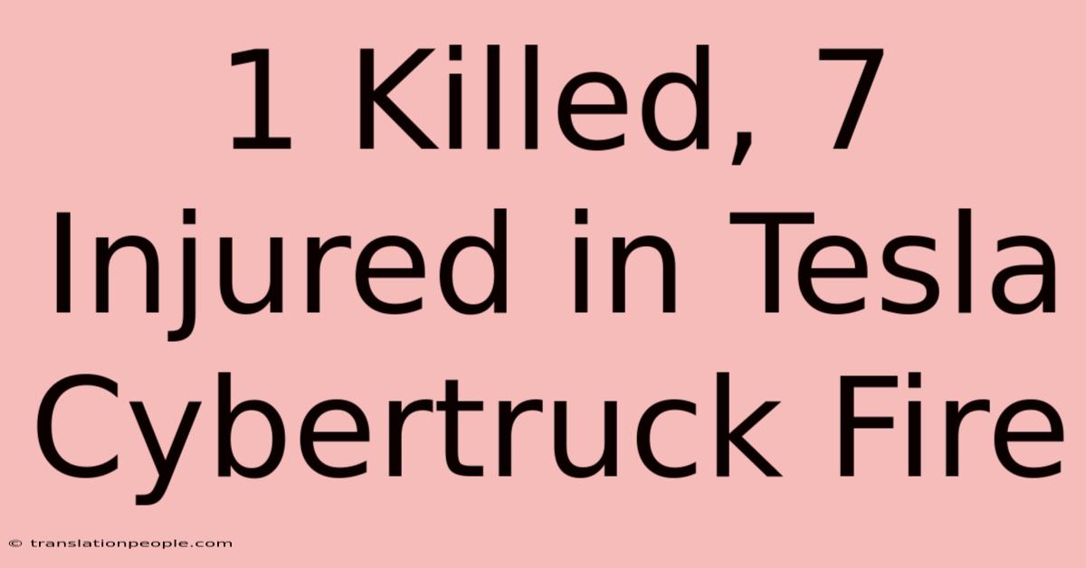 1 Killed, 7 Injured In Tesla Cybertruck Fire