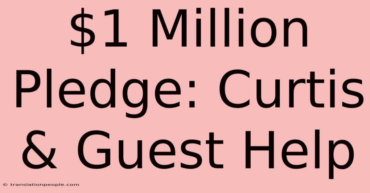 $1 Million Pledge: Curtis & Guest Help