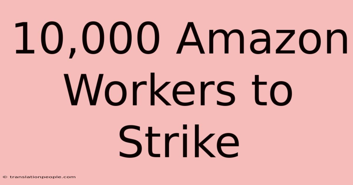 10,000 Amazon Workers To Strike