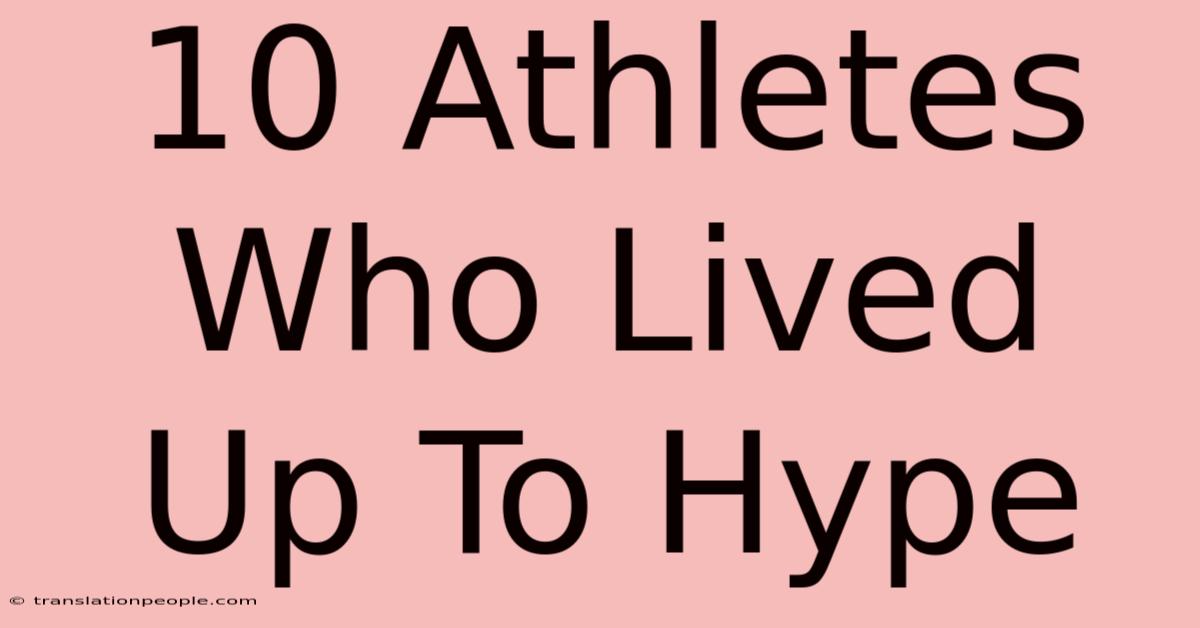 10 Athletes Who Lived Up To Hype