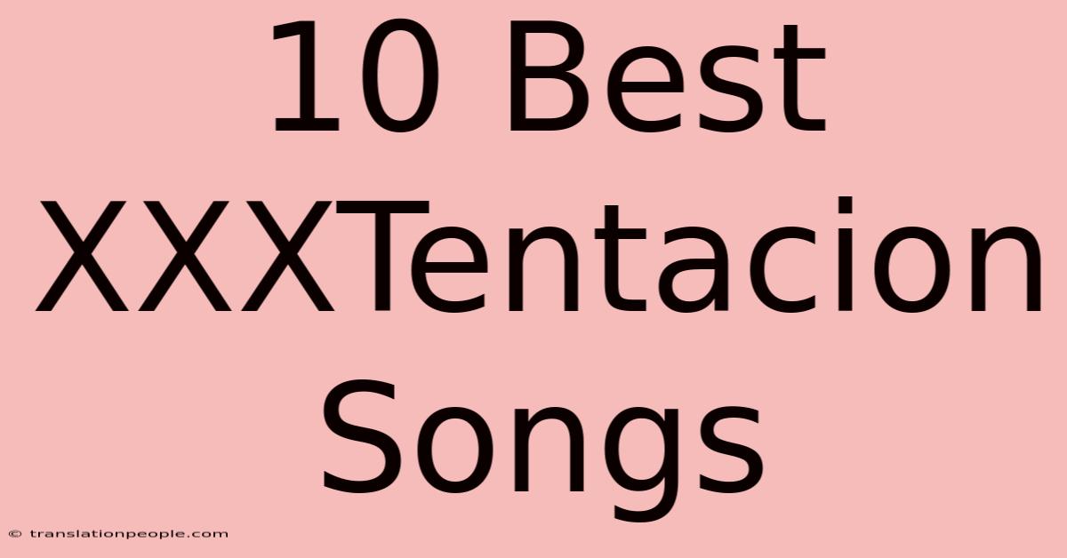 10 Best XXXTentacion Songs