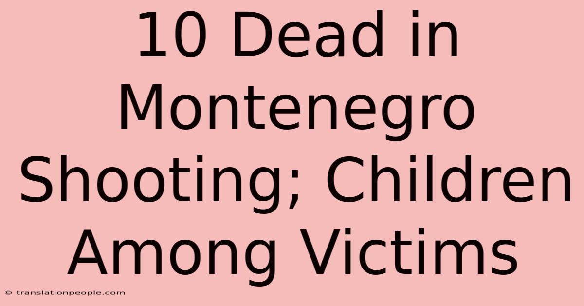 10 Dead In Montenegro Shooting; Children Among Victims