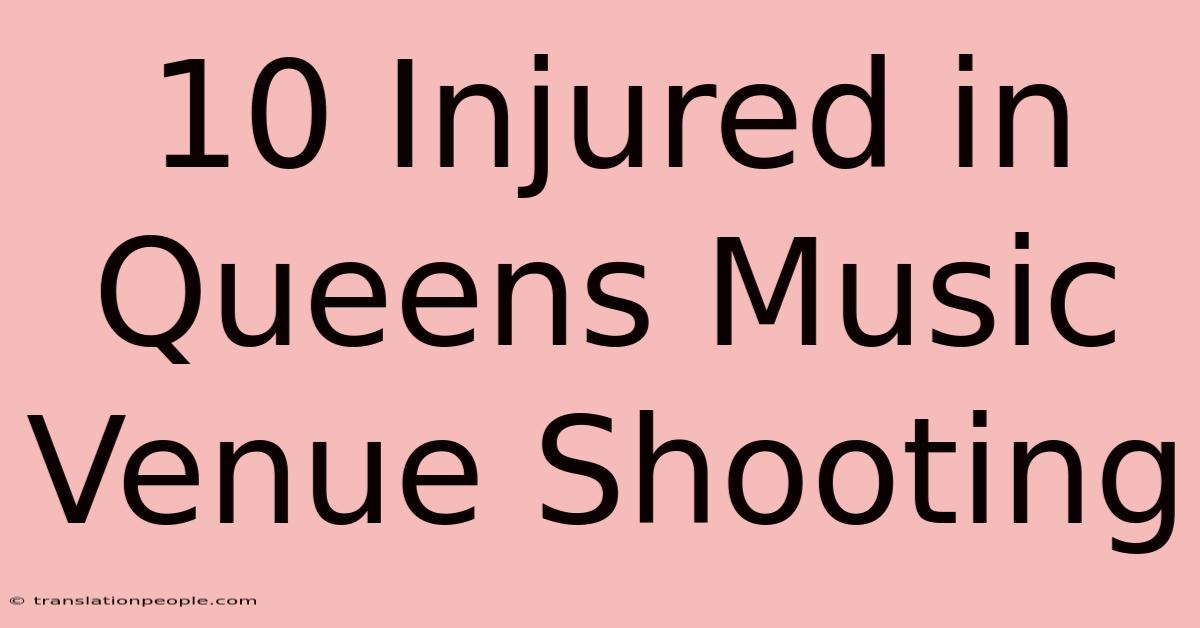 10 Injured In Queens Music Venue Shooting