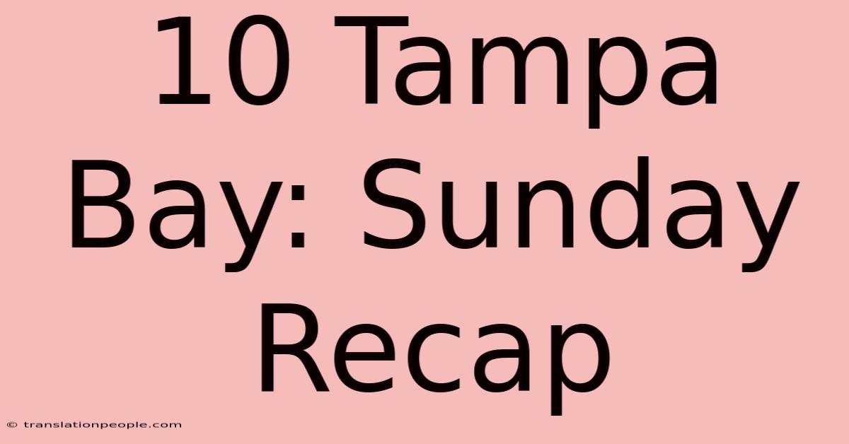 10 Tampa Bay: Sunday Recap