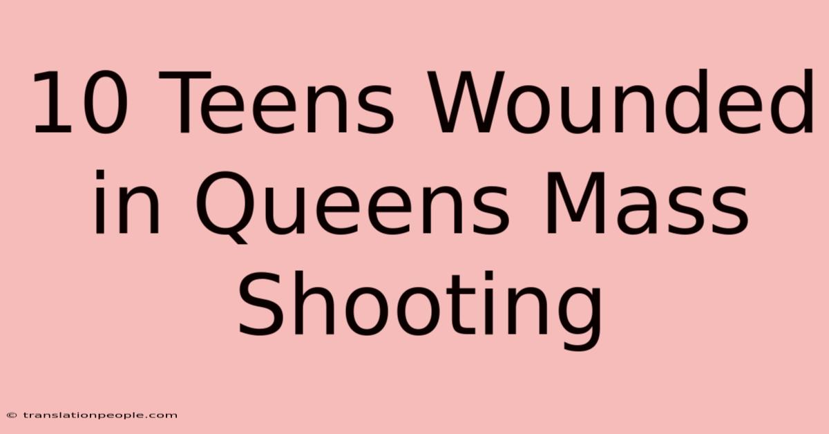 10 Teens Wounded In Queens Mass Shooting