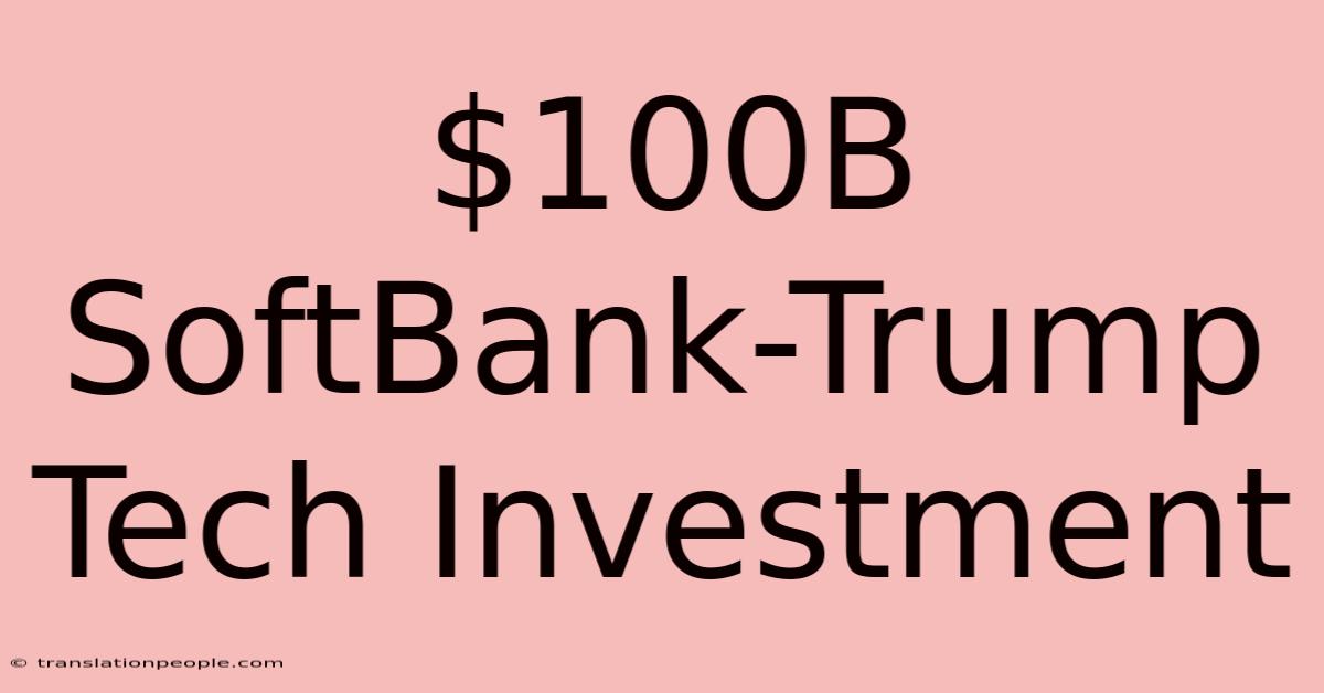 $100B SoftBank-Trump Tech Investment