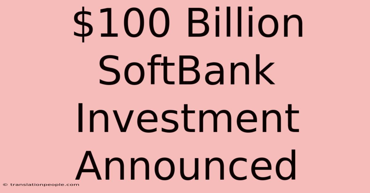 $100 Billion SoftBank Investment Announced