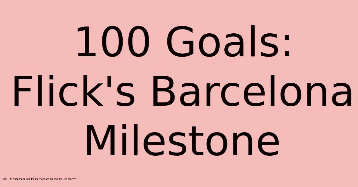 100 Goals: Flick's Barcelona Milestone