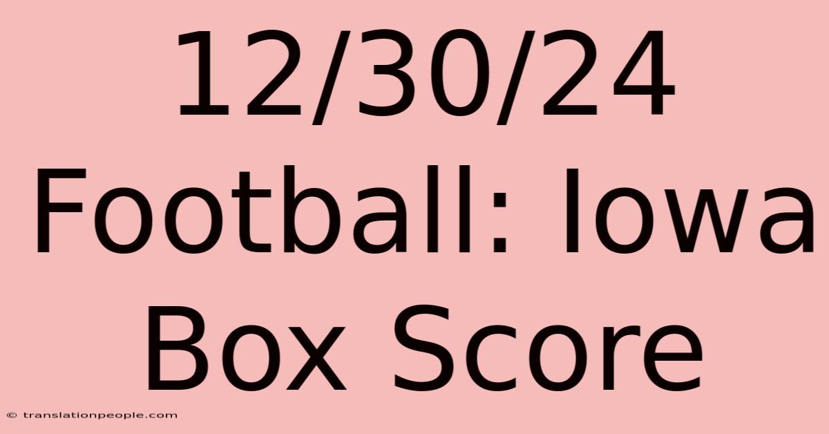 12/30/24 Football: Iowa Box Score