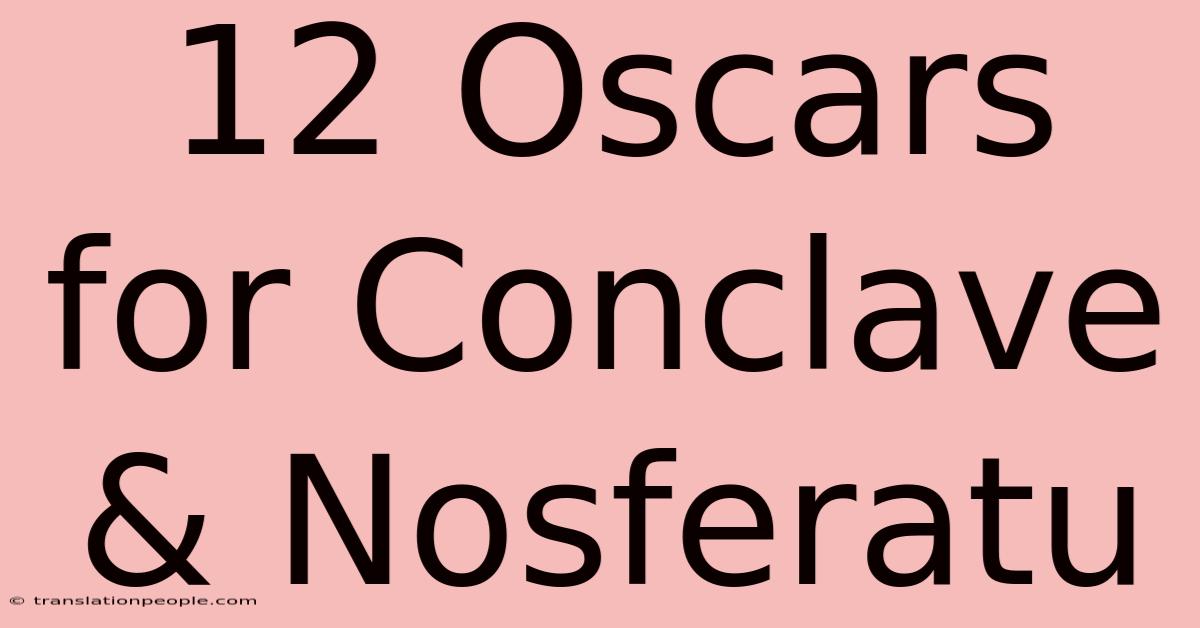 12 Oscars For Conclave & Nosferatu