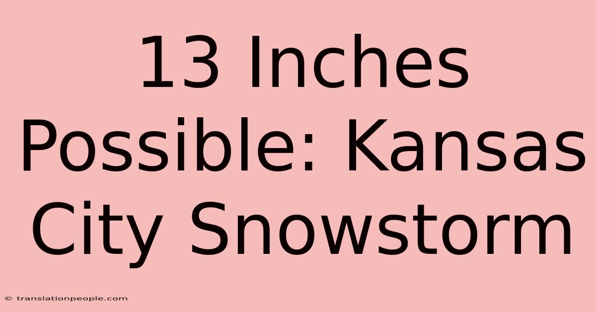 13 Inches Possible: Kansas City Snowstorm