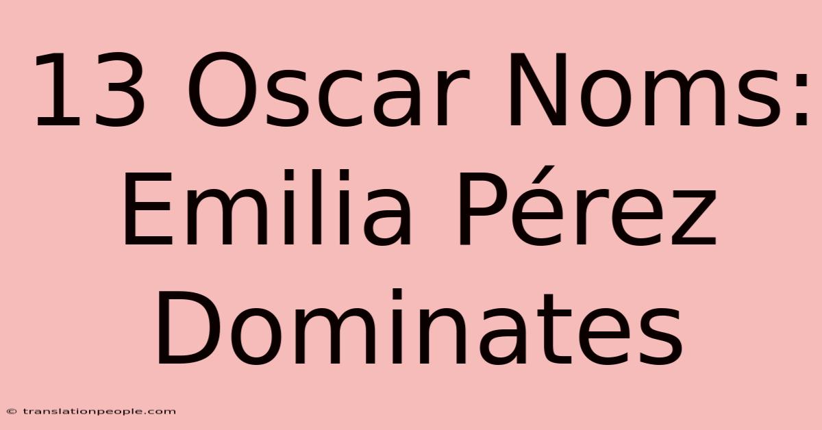 13 Oscar Noms: Emilia Pérez Dominates