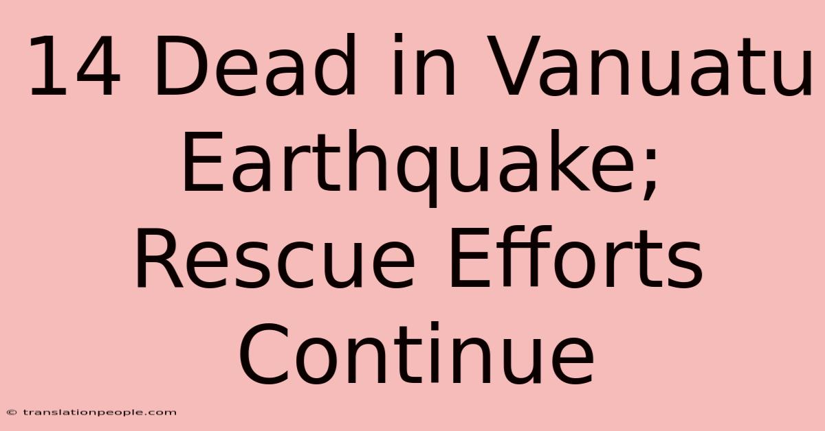 14 Dead In Vanuatu Earthquake; Rescue Efforts Continue