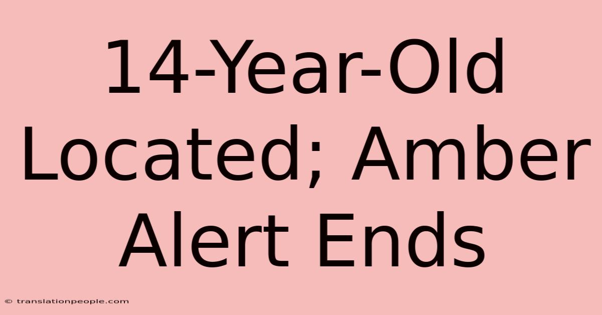 14-Year-Old Located; Amber Alert Ends