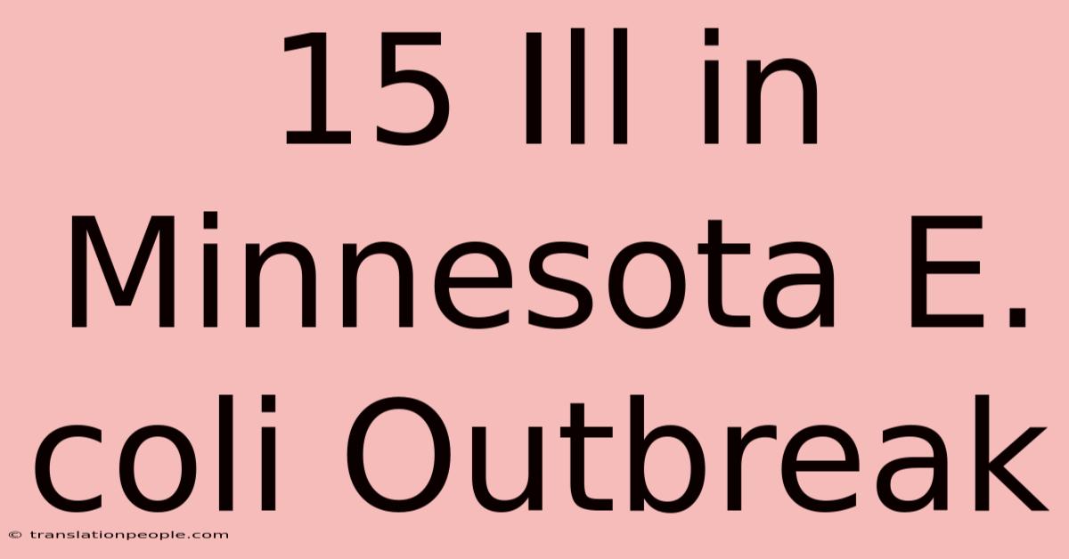 15 Ill In Minnesota E. Coli Outbreak