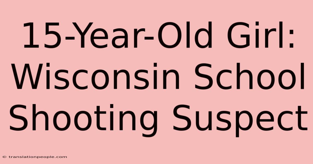 15-Year-Old Girl: Wisconsin School Shooting Suspect