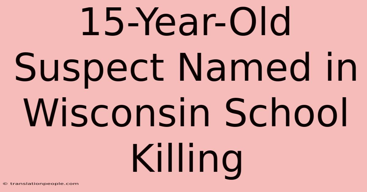 15-Year-Old Suspect Named In Wisconsin School Killing