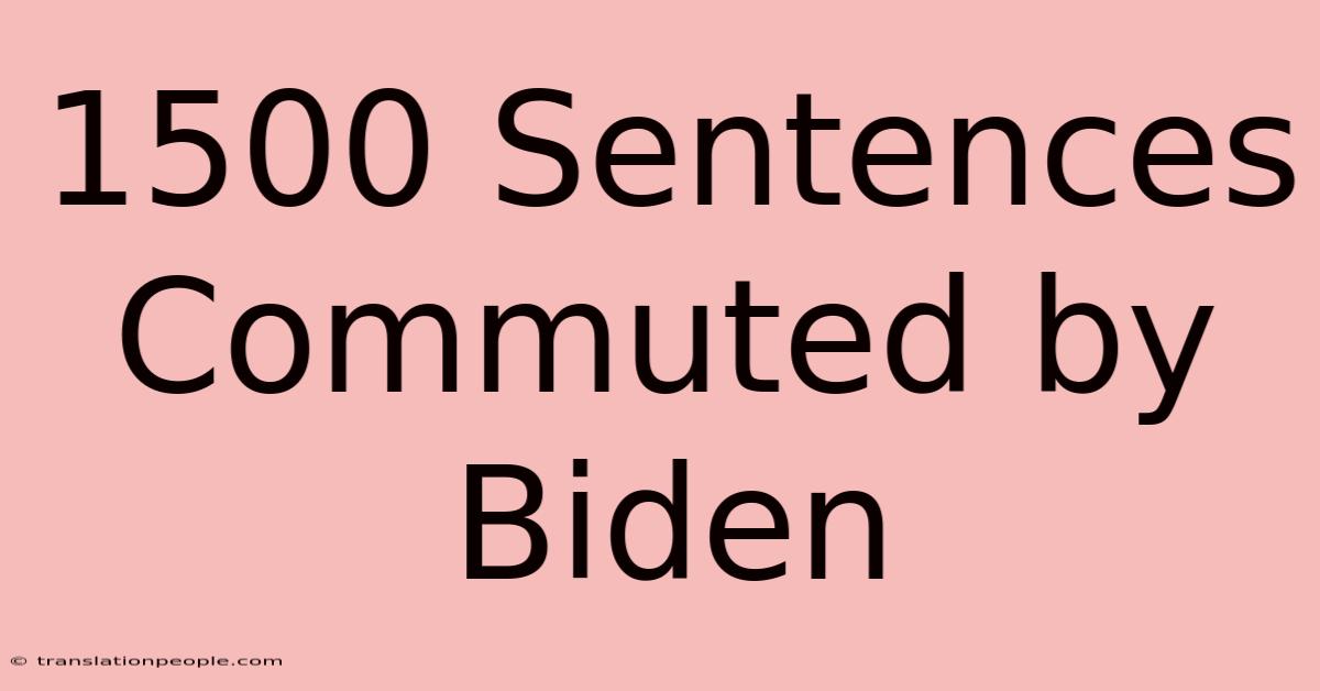 1500 Sentences Commuted By Biden