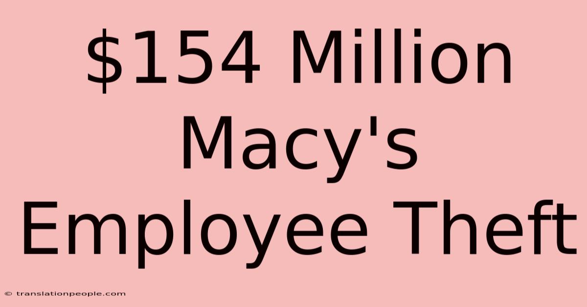 $154 Million Macy's Employee Theft