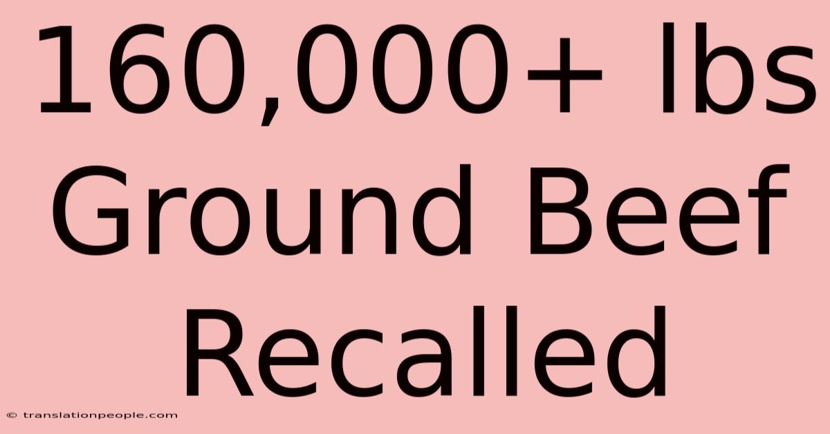 160,000+ Lbs Ground Beef Recalled