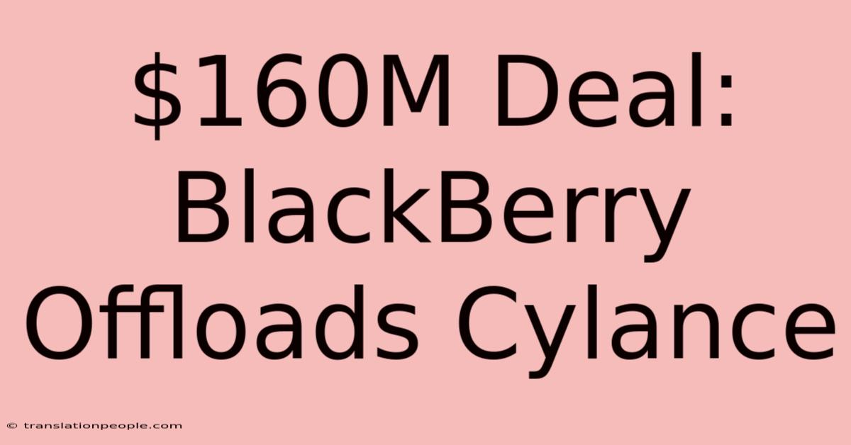 $160M Deal: BlackBerry Offloads Cylance