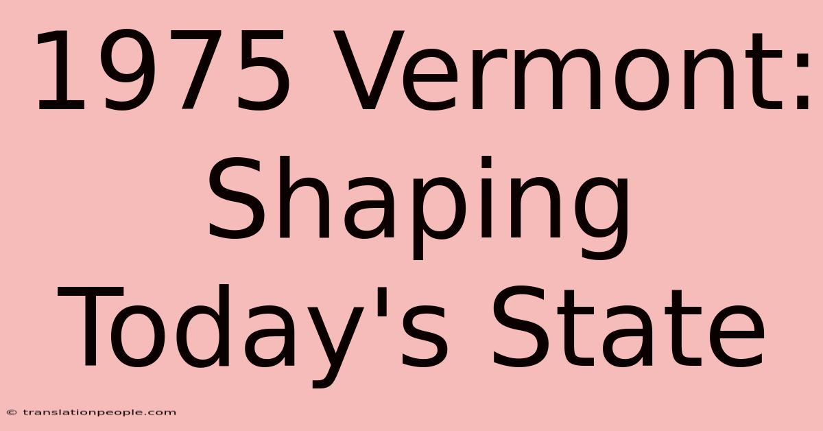 1975 Vermont: Shaping Today's State