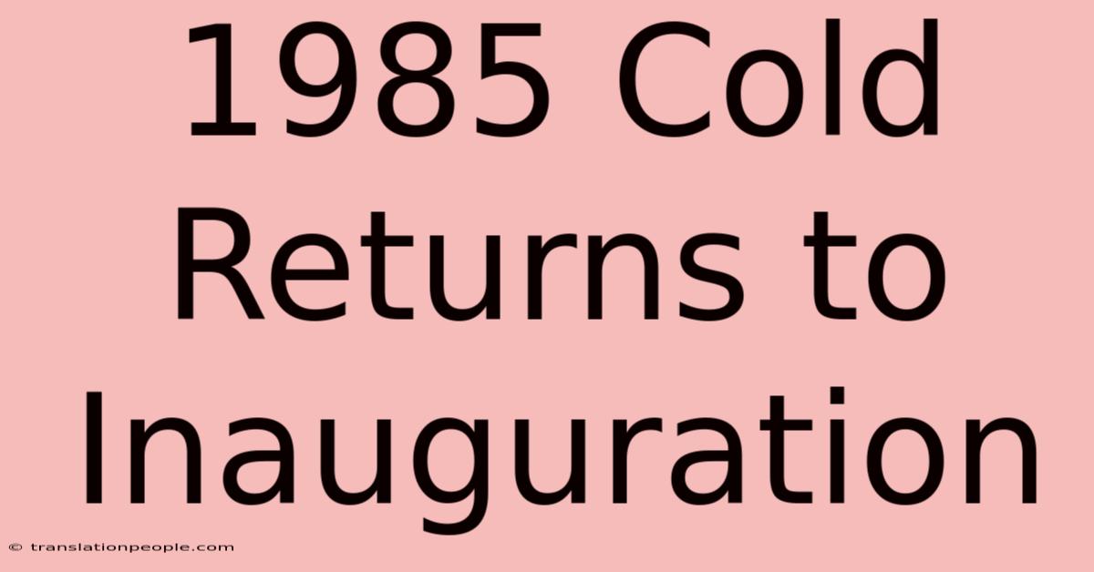 1985 Cold Returns To Inauguration