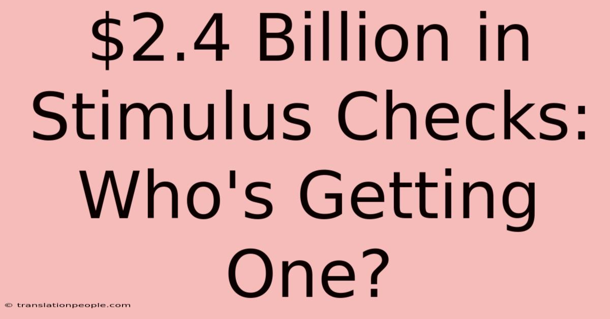 $2.4 Billion In Stimulus Checks: Who's Getting One?