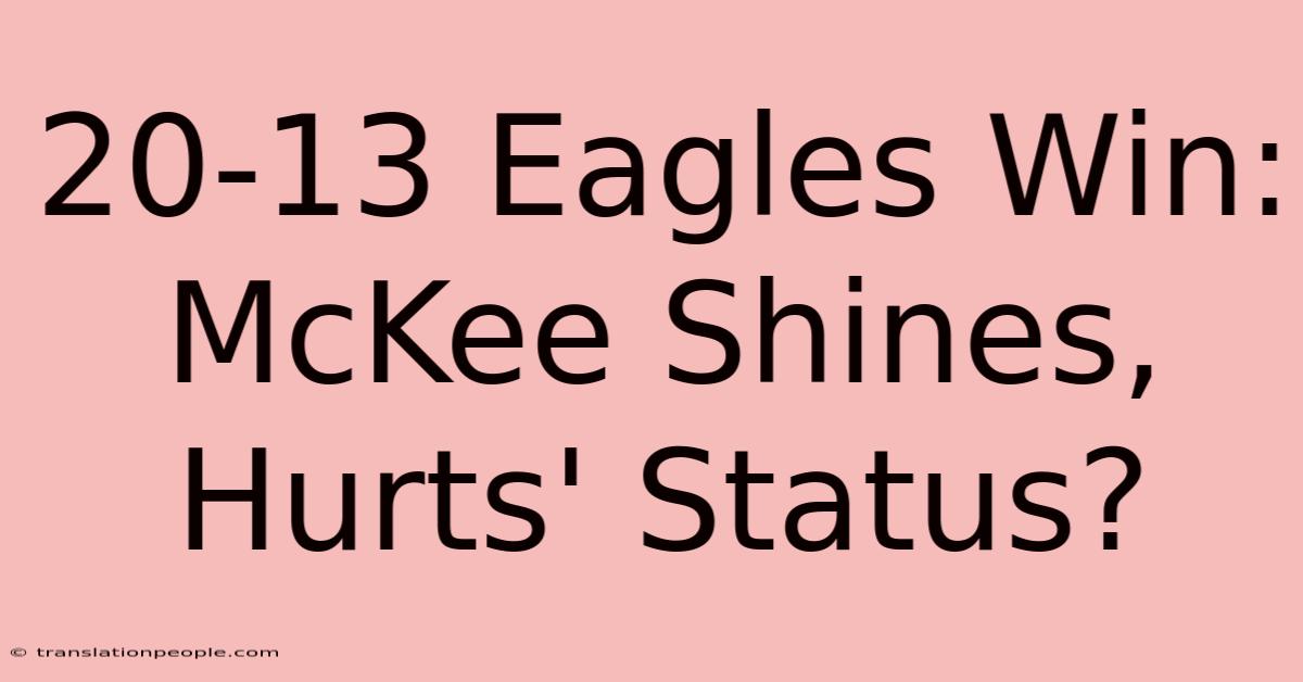 20-13 Eagles Win: McKee Shines, Hurts' Status?