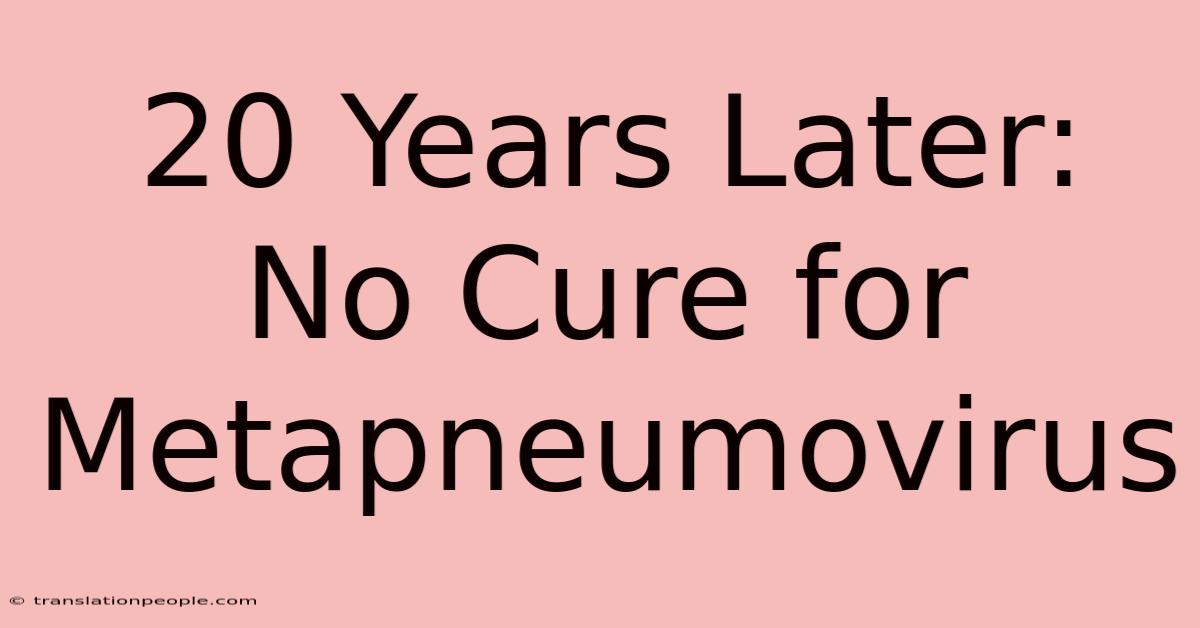 20 Years Later: No Cure For Metapneumovirus