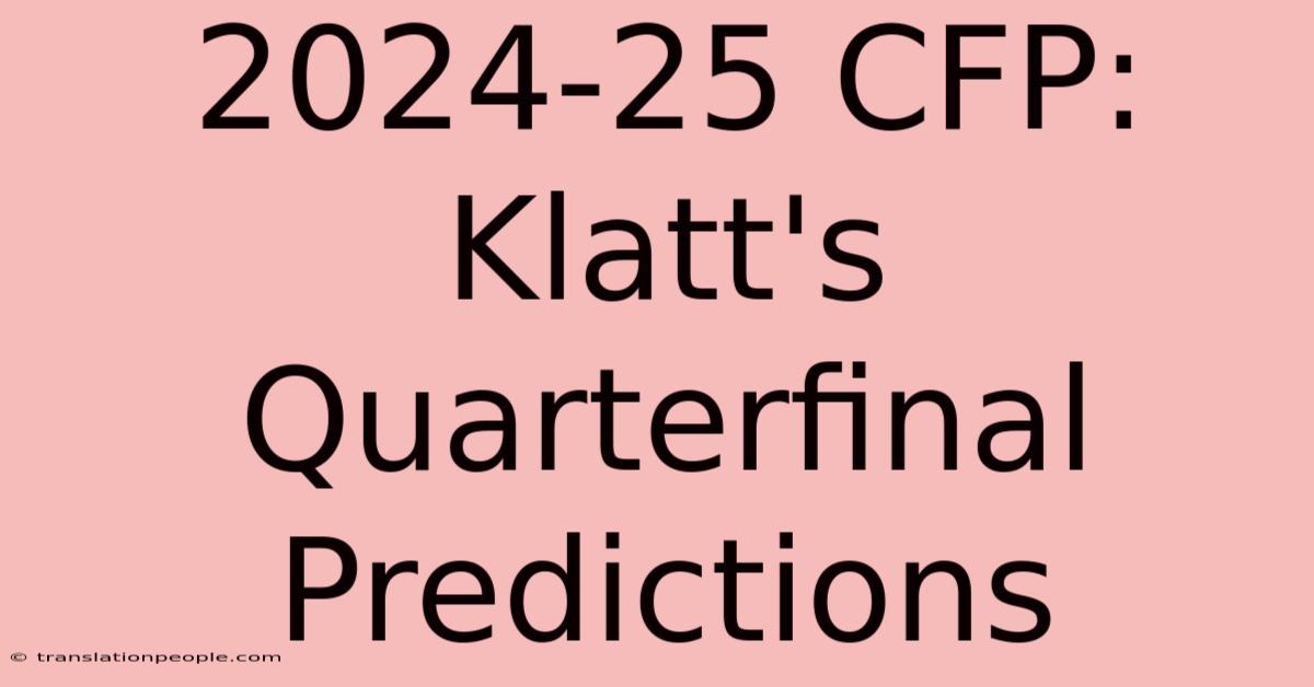 2024-25 CFP: Klatt's Quarterfinal Predictions