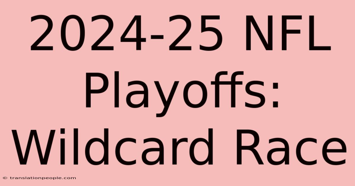 2024-25 NFL Playoffs: Wildcard Race