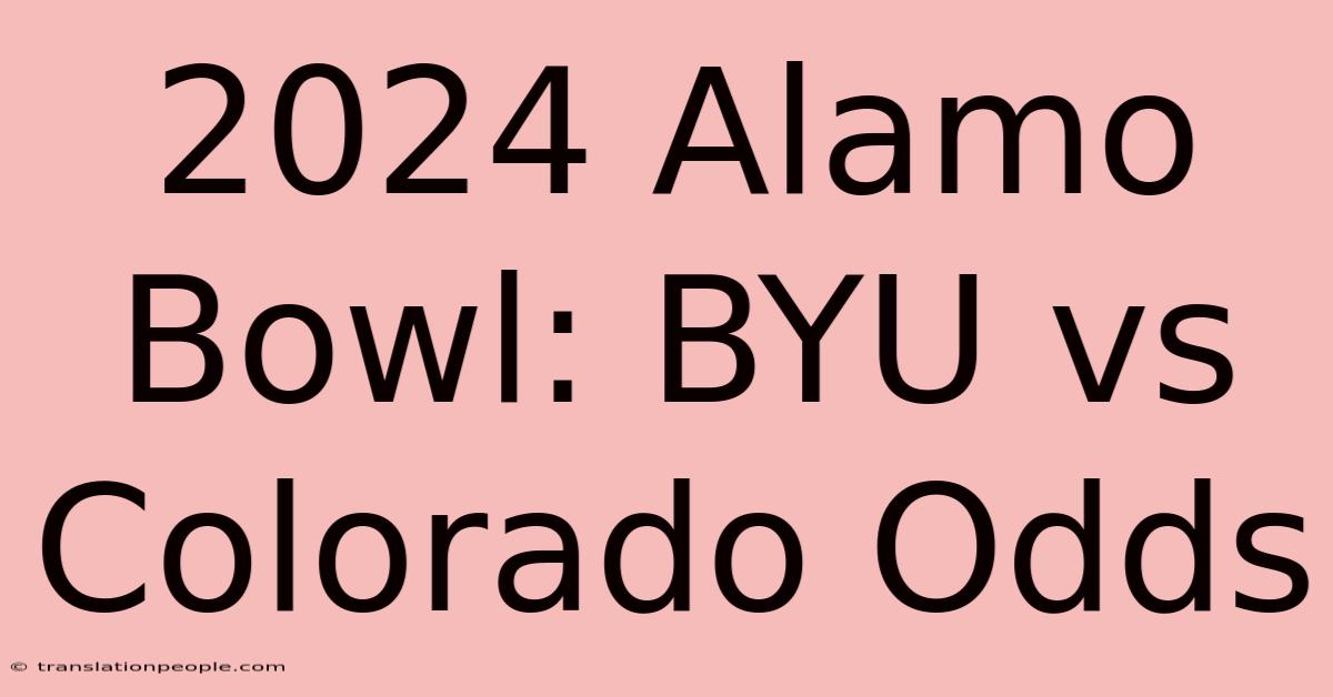 2024 Alamo Bowl: BYU Vs Colorado Odds