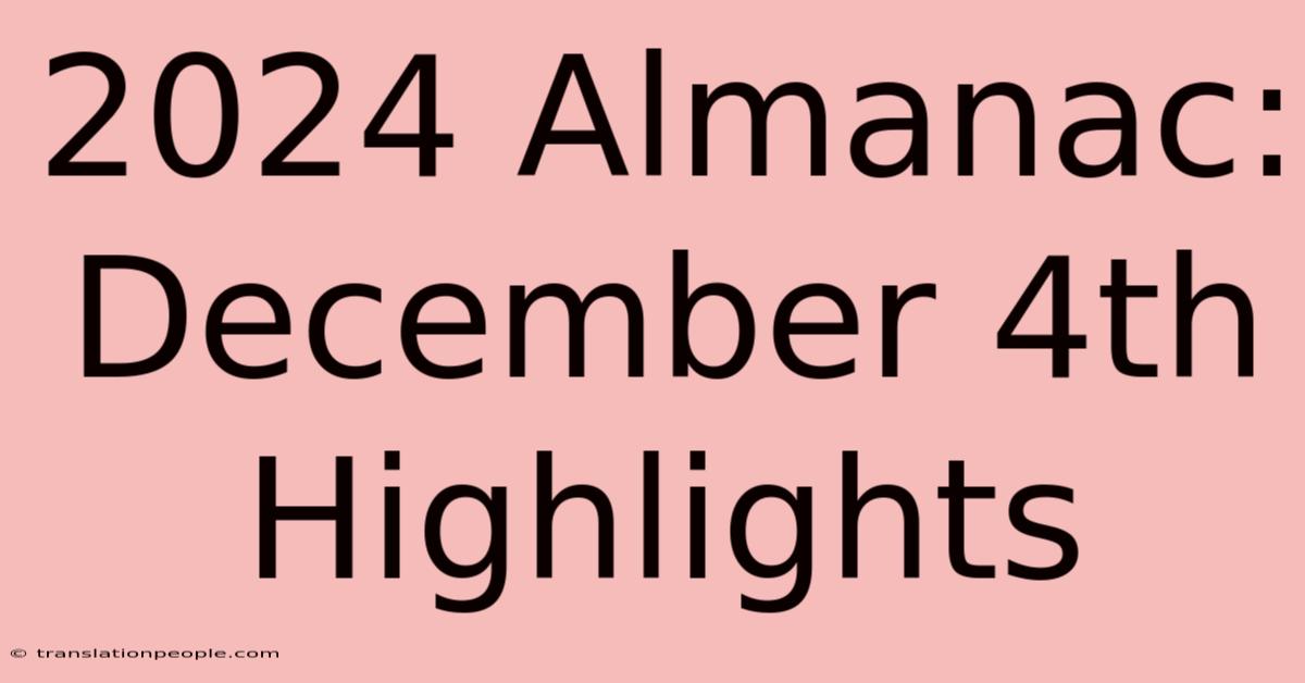 2024 Almanac: December 4th Highlights