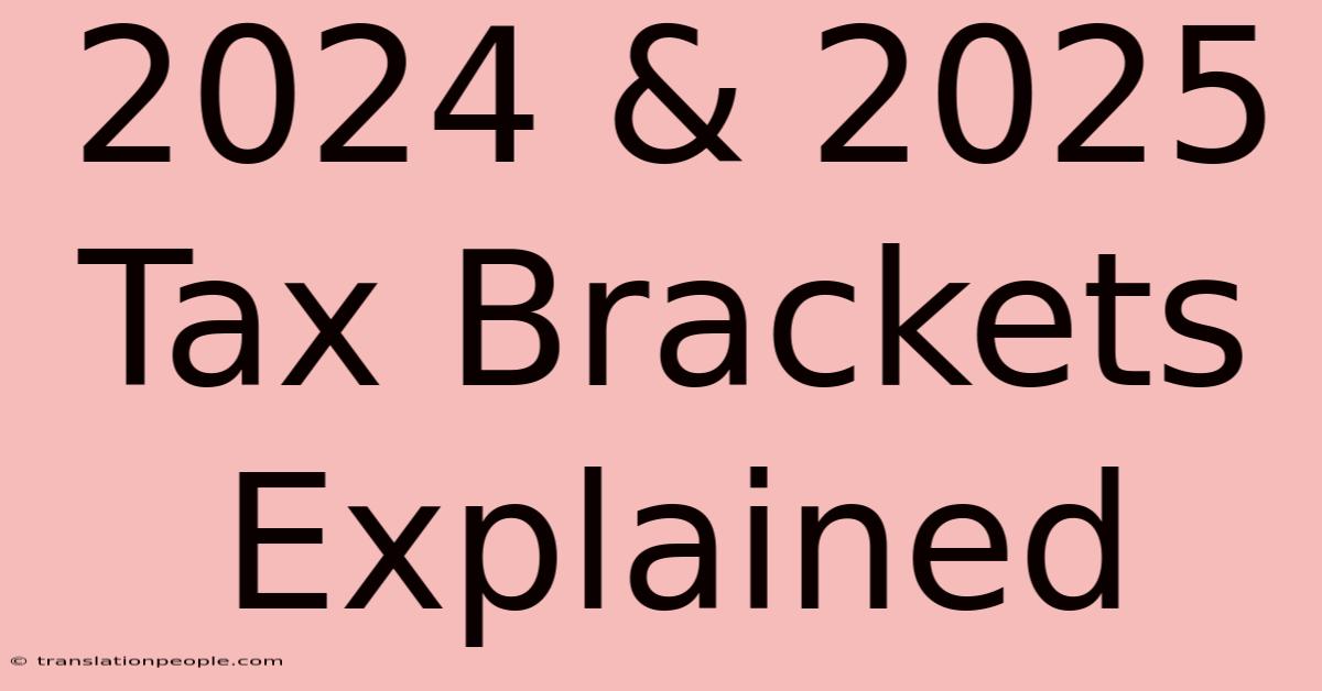 2024 & 2025 Tax Brackets Explained