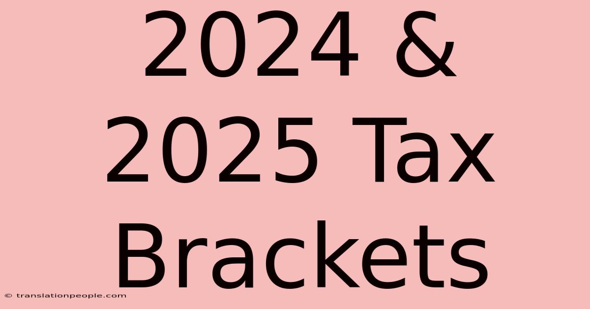 2024 & 2025 Tax Brackets