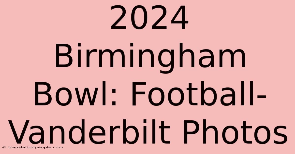 2024 Birmingham Bowl: Football-Vanderbilt Photos