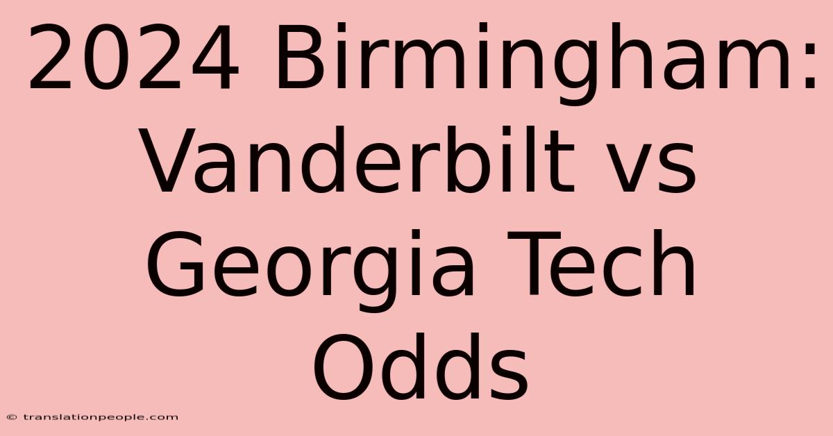 2024 Birmingham: Vanderbilt Vs Georgia Tech Odds