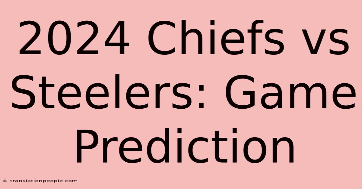 2024 Chiefs Vs Steelers: Game Prediction