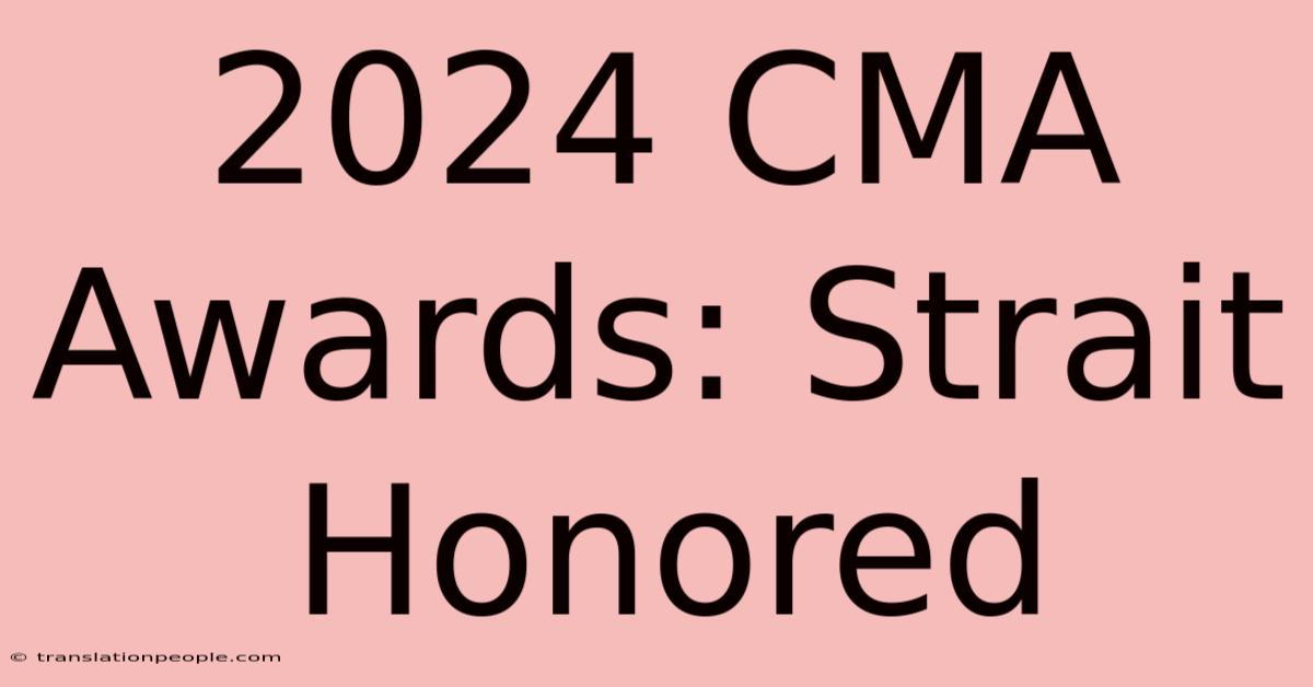 2024 CMA Awards: Strait Honored