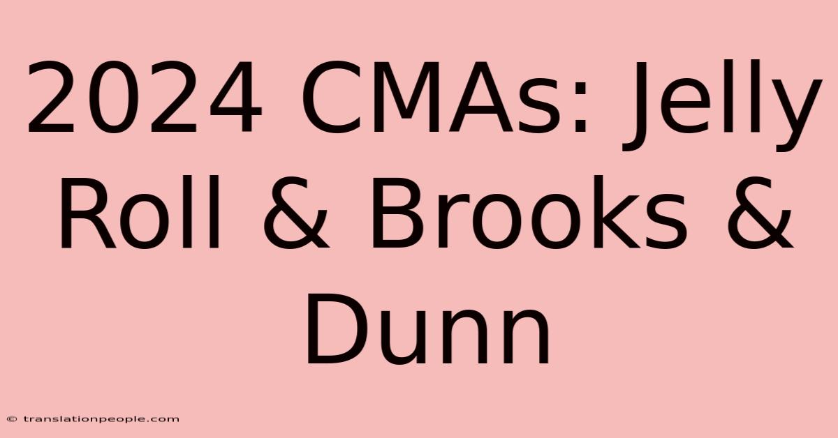 2024 CMAs: Jelly Roll & Brooks & Dunn