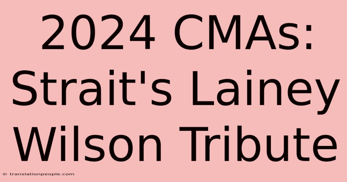 2024 CMAs: Strait's Lainey Wilson Tribute