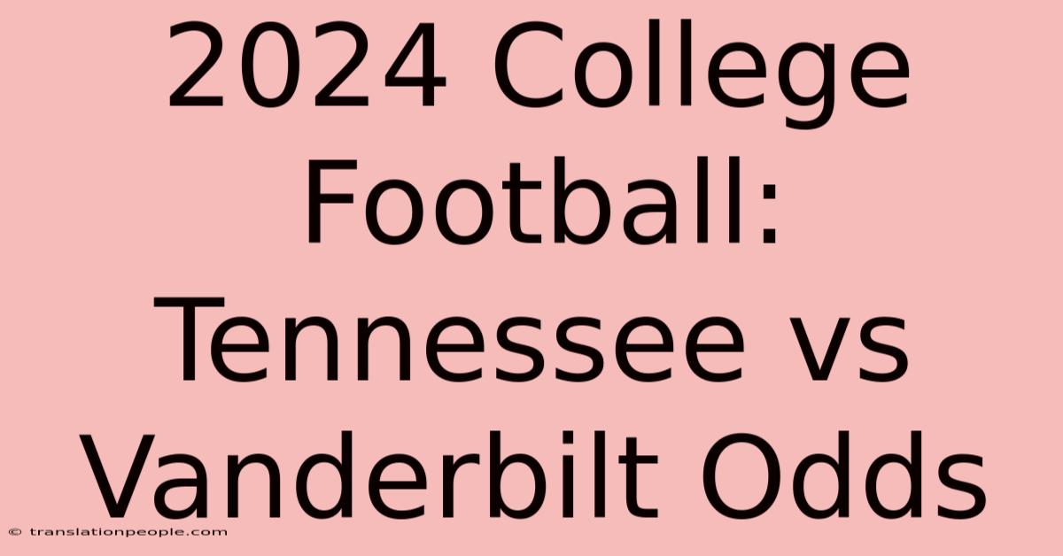 2024 College Football: Tennessee Vs Vanderbilt Odds