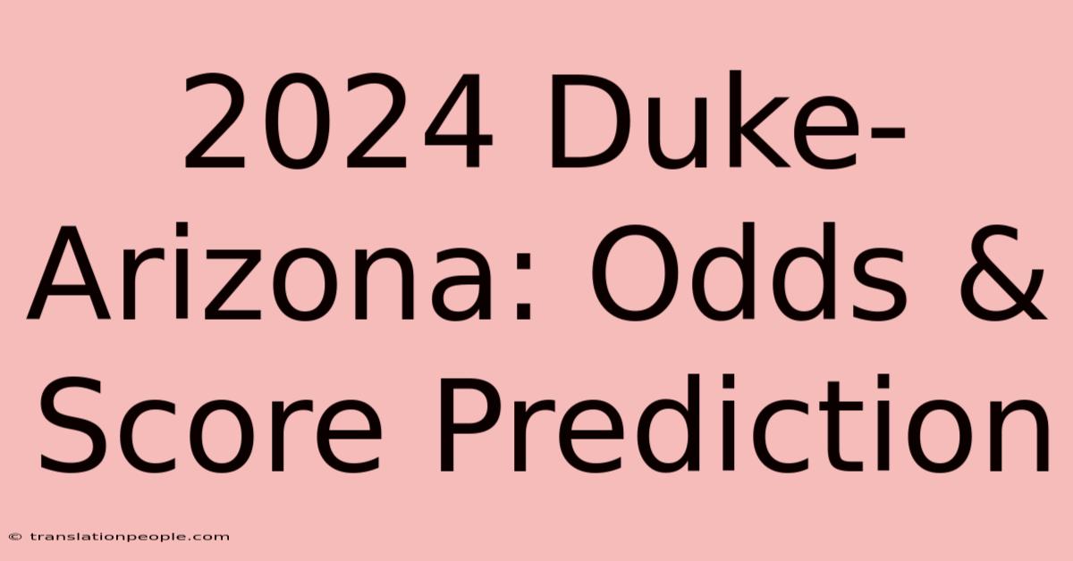 2024 Duke-Arizona: Odds & Score Prediction