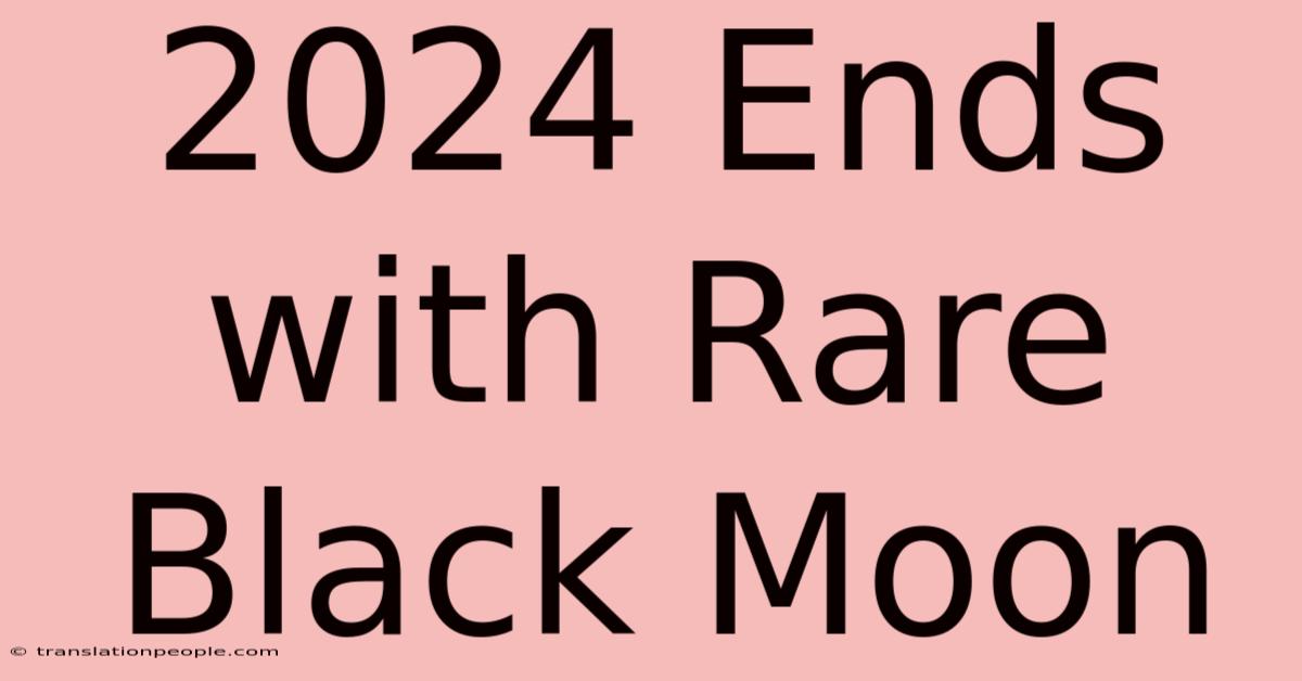 2024 Ends With Rare Black Moon