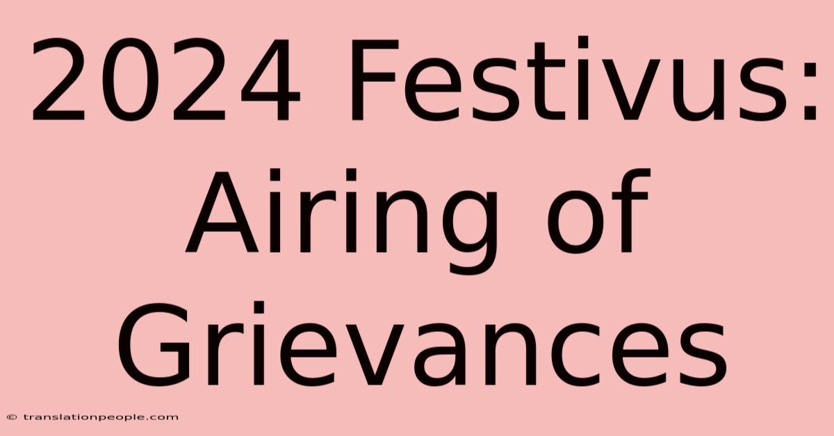 2024 Festivus: Airing Of Grievances